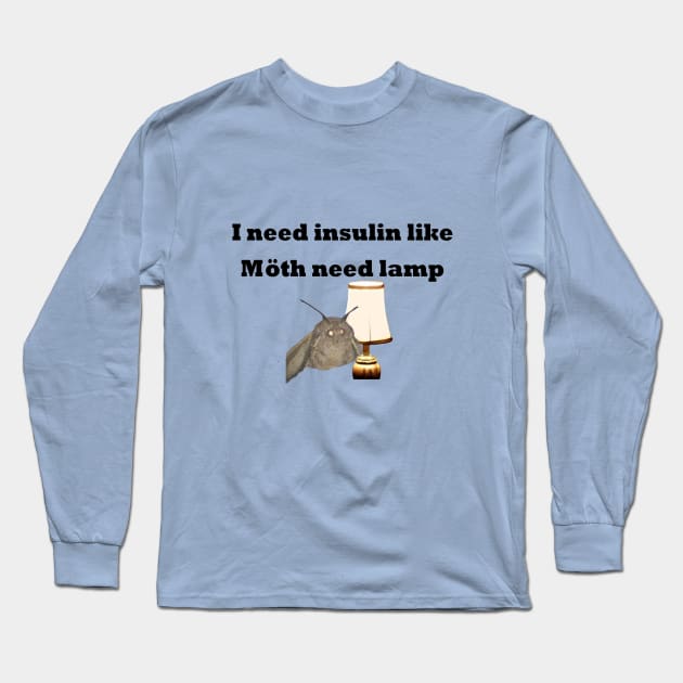 I Need Insulin Like Moth Need Lamp Long Sleeve T-Shirt by CatGirl101